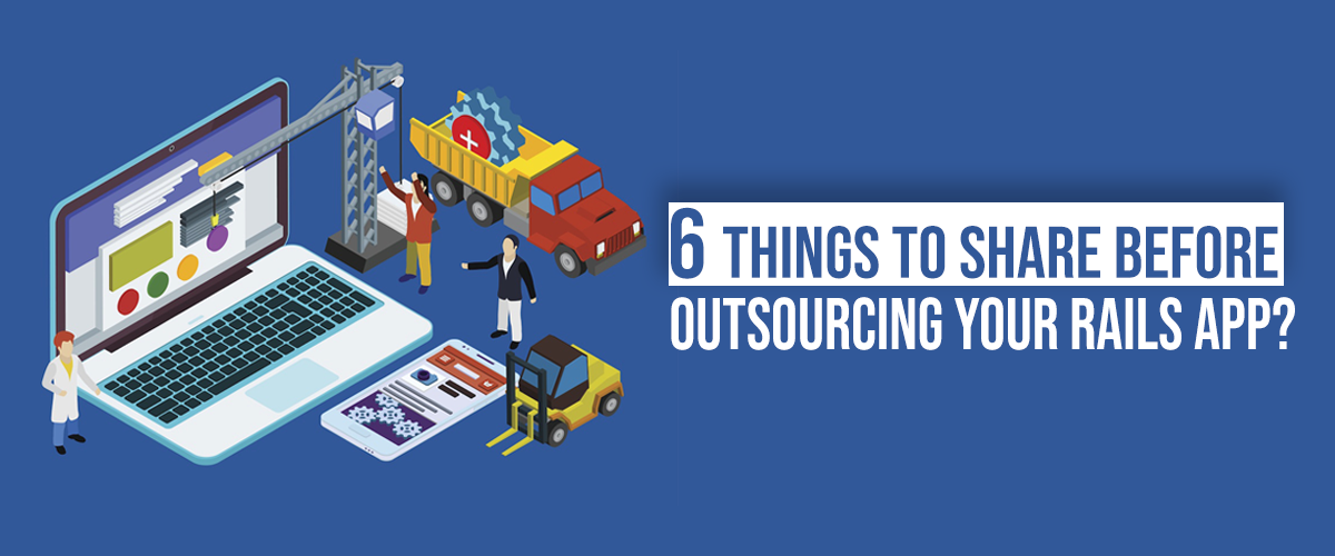 6 THINGS TO SHARE BEFORE OUTSOURCING YOUR RAILS APP?
